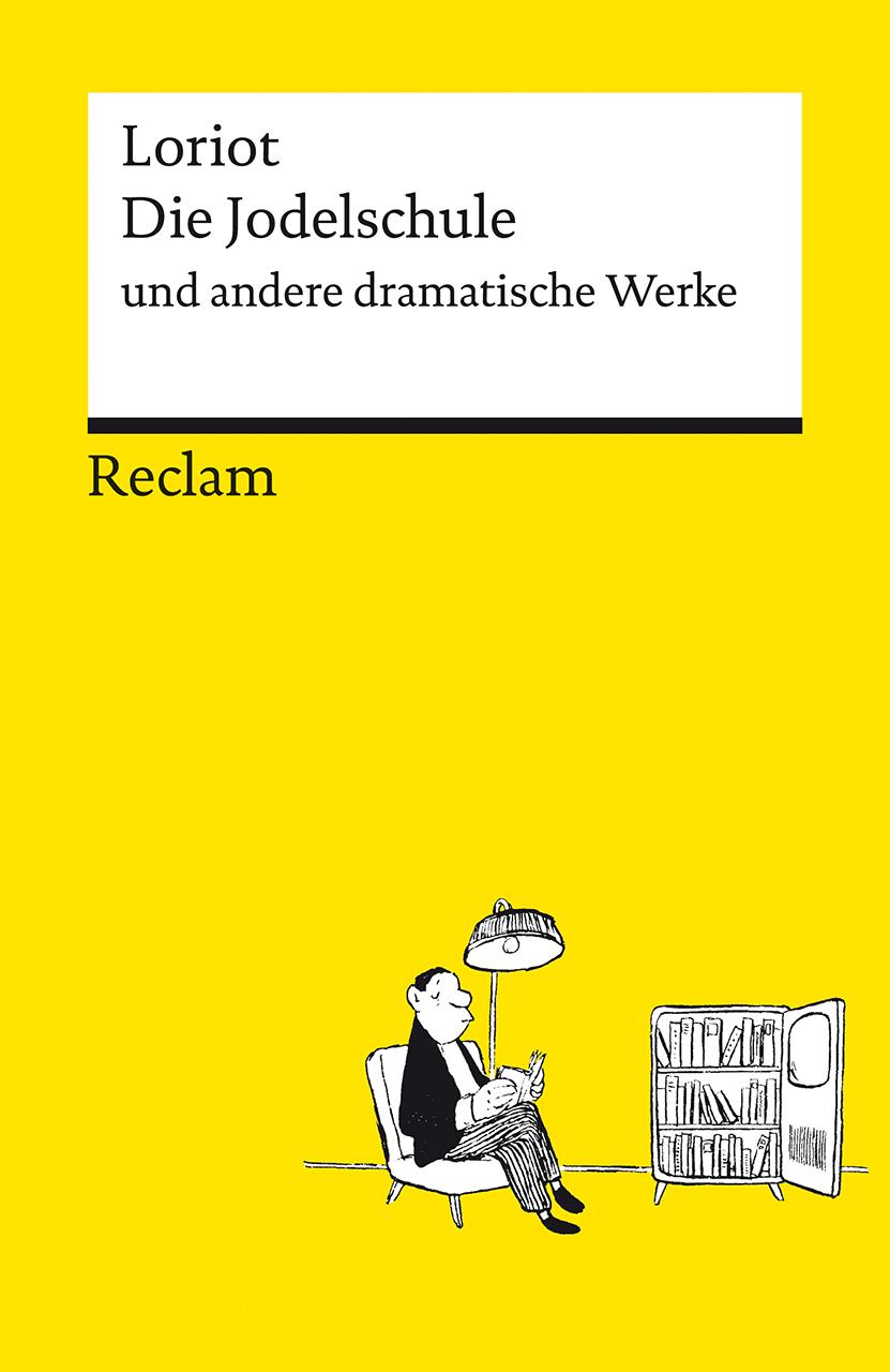 Vorderes Coverbild Die Jodelschule und andere dramatische Werke - Die beliebtesten und bekanntesten Sketche von Loriot - Reclams Universal-Bibliothek