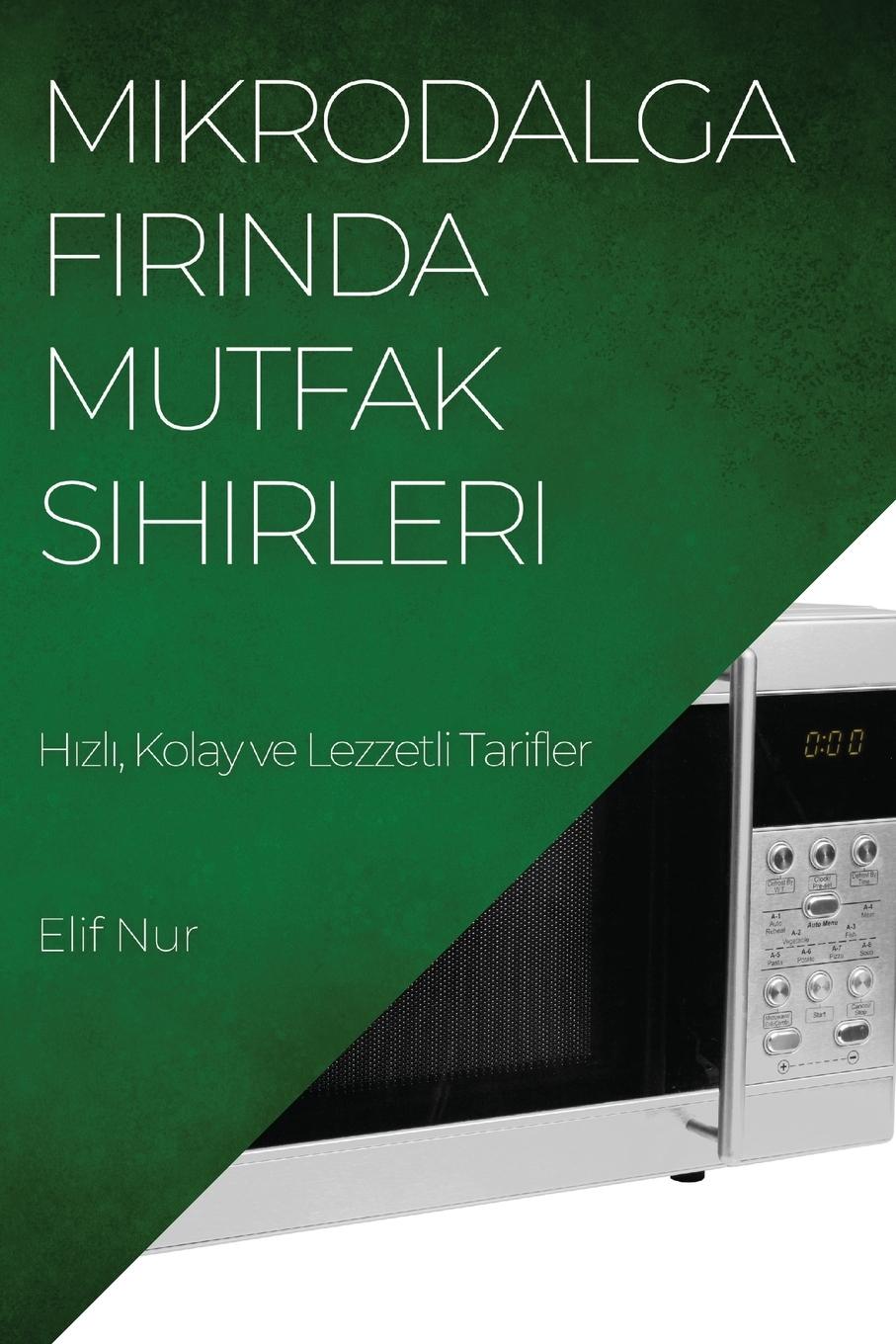 Vorderes Coverbild Mikrodalga F¿r¿nda Mutfak  Sihirleri