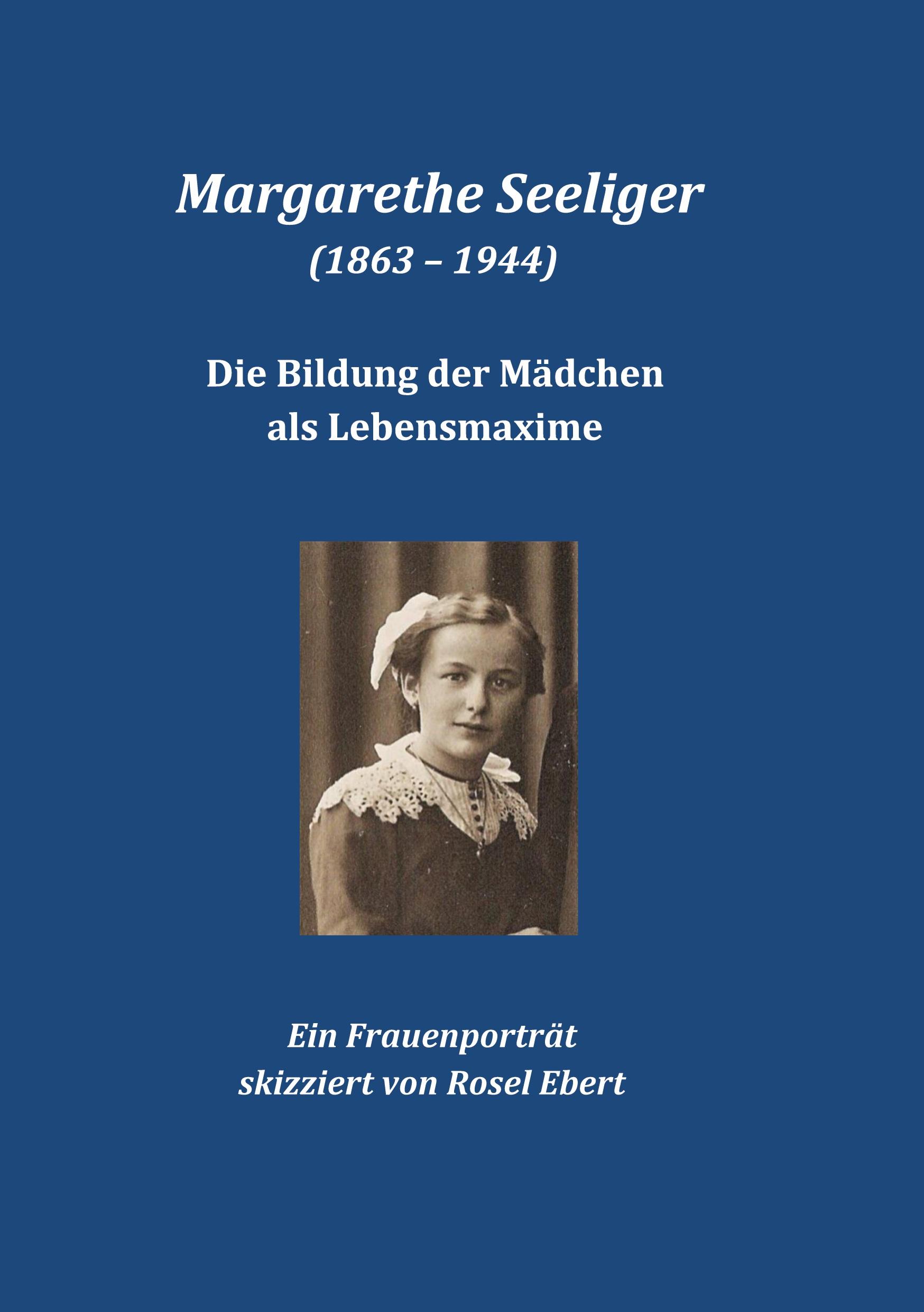 Vorderes Coverbild Margarethe Seeliger (1863 - 1944) - Die Bildung der Mädchen als Lebensmaxime