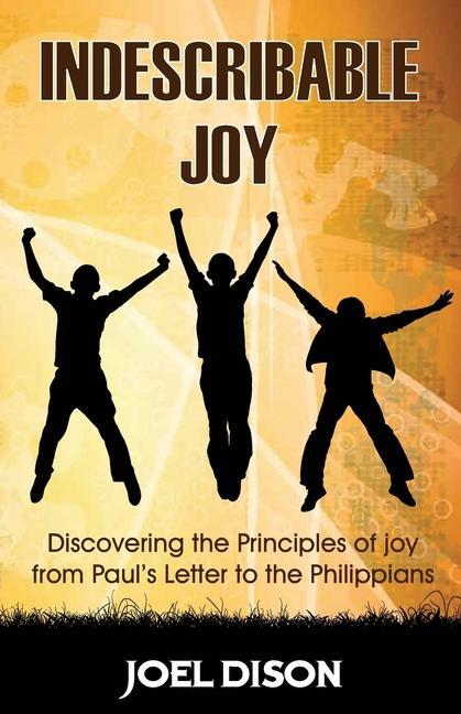 Vorderes Coverbild Indescribable Joy: Discovering the Principles of Joy from Paul's Letter to the Philippians