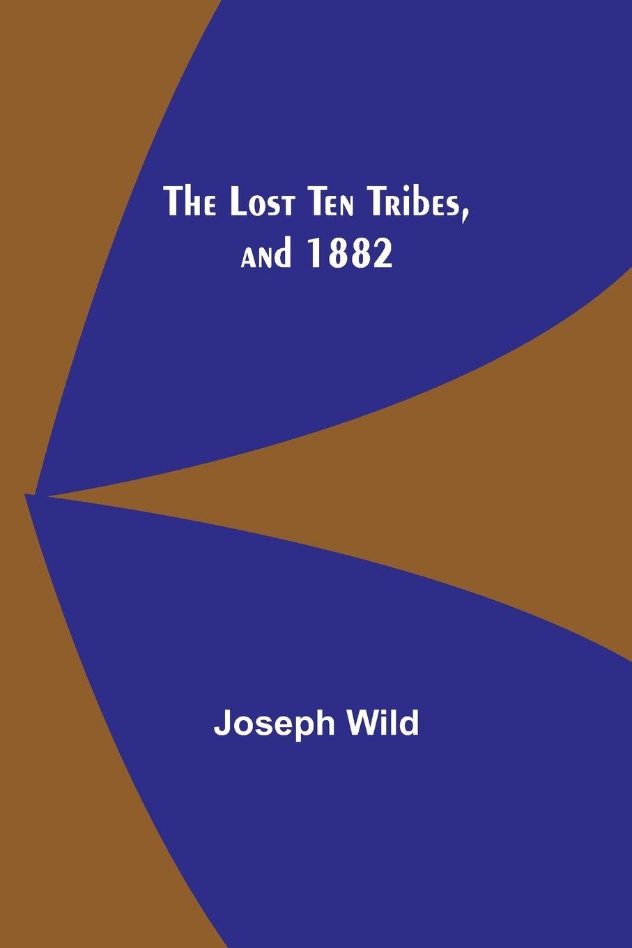 Vorderes Coverbild The Lost Ten Tribes, and 1882