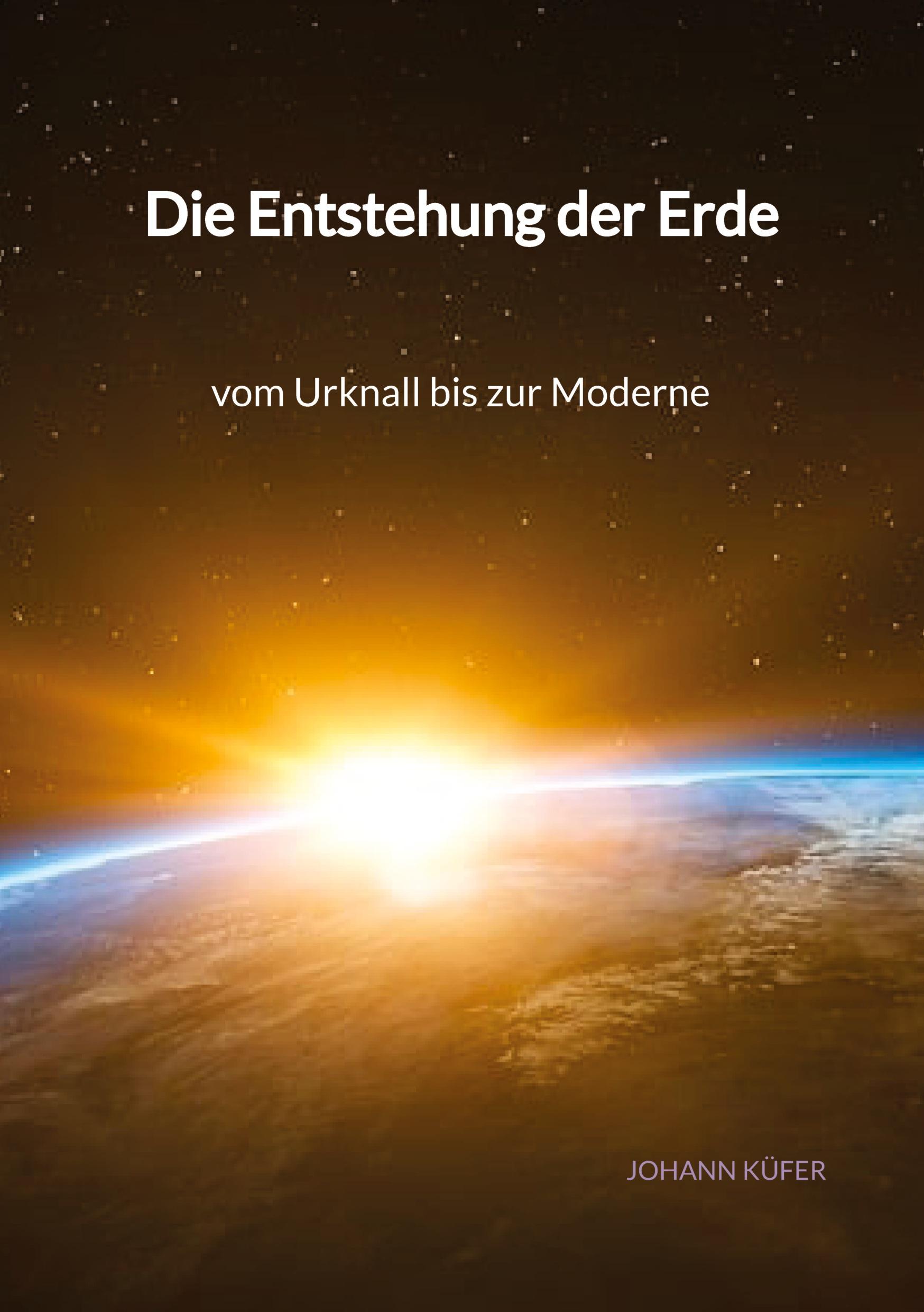 Vorderes Coverbild Die Entstehung der Erde - vom Urknall bis zur Moderne