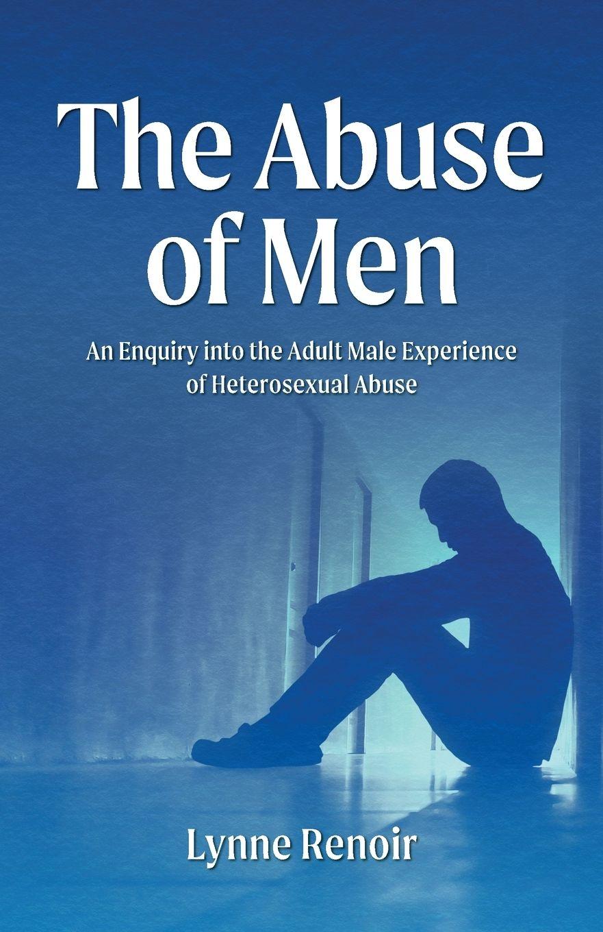 Vorderes Coverbild The Abuse of Men - An Enquiry into the Adult Male Experience of Heterosexual Abuse