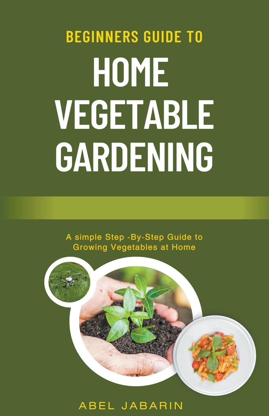 Vorderes Coverbild Beginners Guide to Home Vegetable Gardening