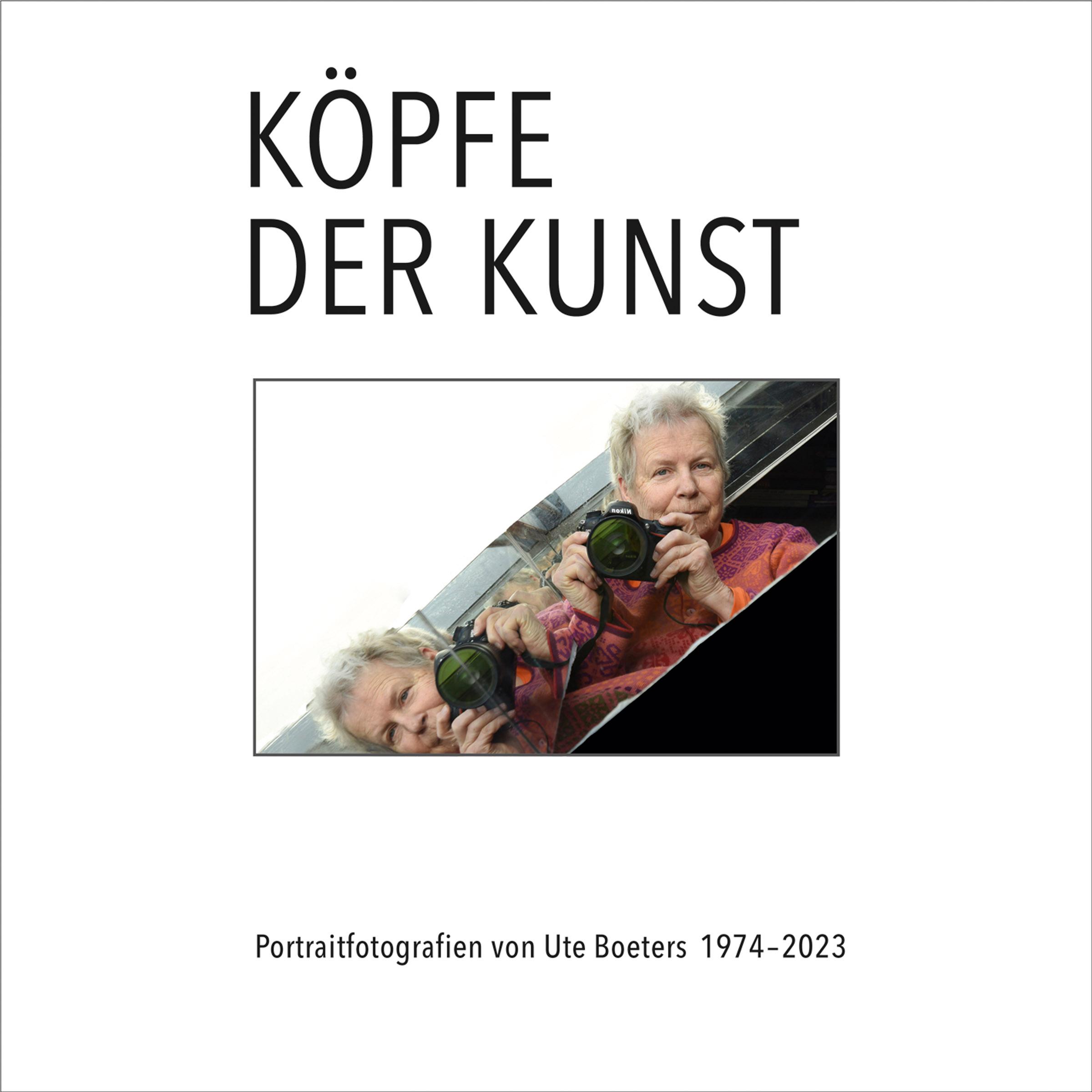 Vorderes Coverbild Köpfe der Kunst - Portraitfotografien von Ute Boeters 1977-2023