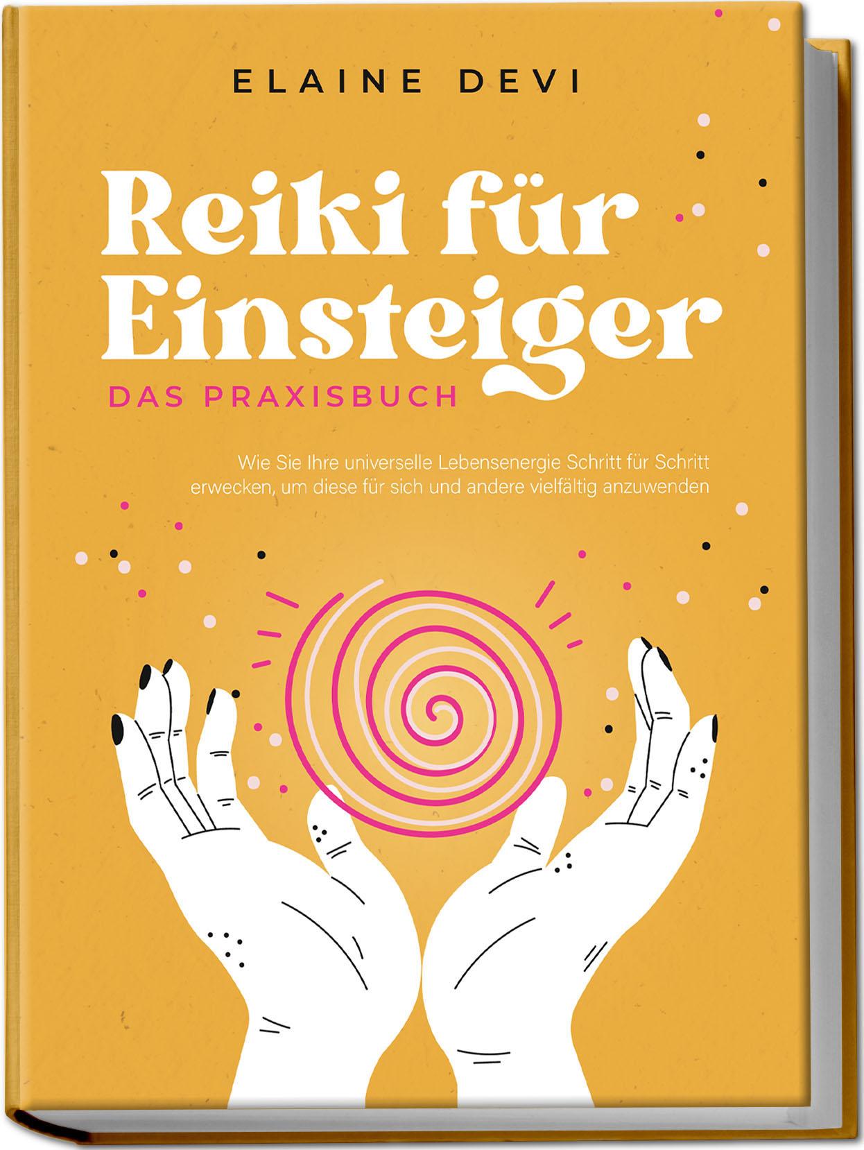 Vorderes Coverbild Reiki für Einsteiger - Das Praxisbuch: Wie Sie Ihre universelle Lebensenergie Schritt für Schritt erwecken, um diese für sich und andere vielfältig anzuwenden | inkl. geführter Reiki-Meditationen