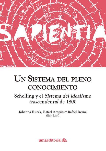 Vorderes Coverbild Un sistema del pleno conocimiento : Schelling y el Sistema del idealismo trascendental de 1800