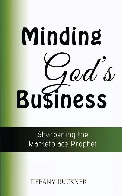 Vorderes Coverbild Minding God's Business: Sharpening the Marketplace Prophet