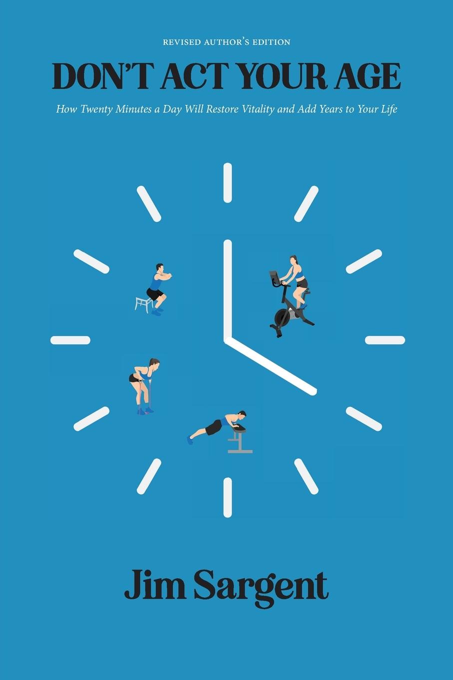 Vorderes Coverbild Don't ACT Your Age: How Twenty Minutes a Day Will Restore Vitality and Add Years to Your Life [Revised Author's Edition]