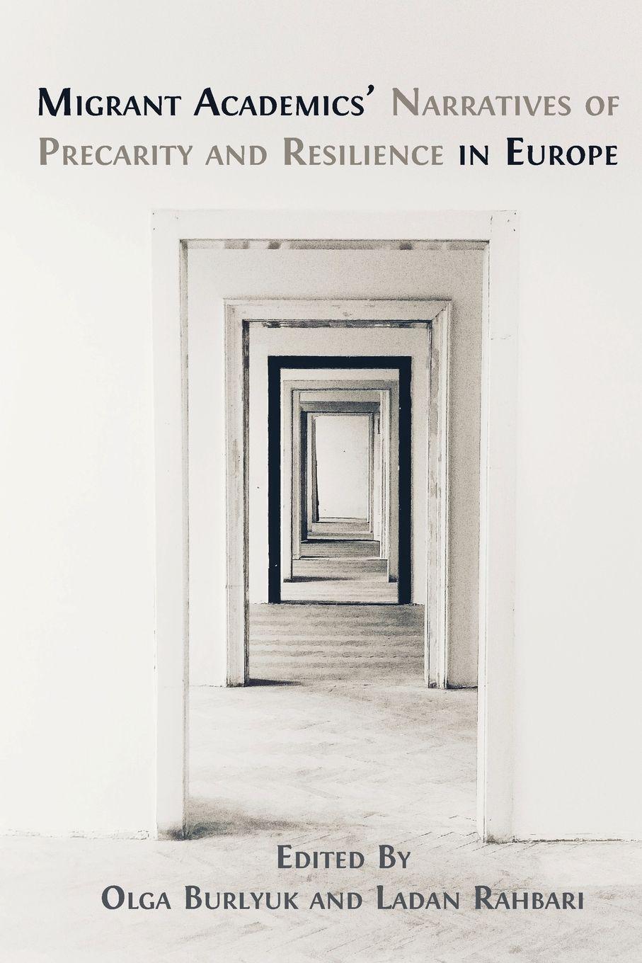 Vorderes Coverbild Migrant Academics' Narratives of Precarity and Resilience in Europe