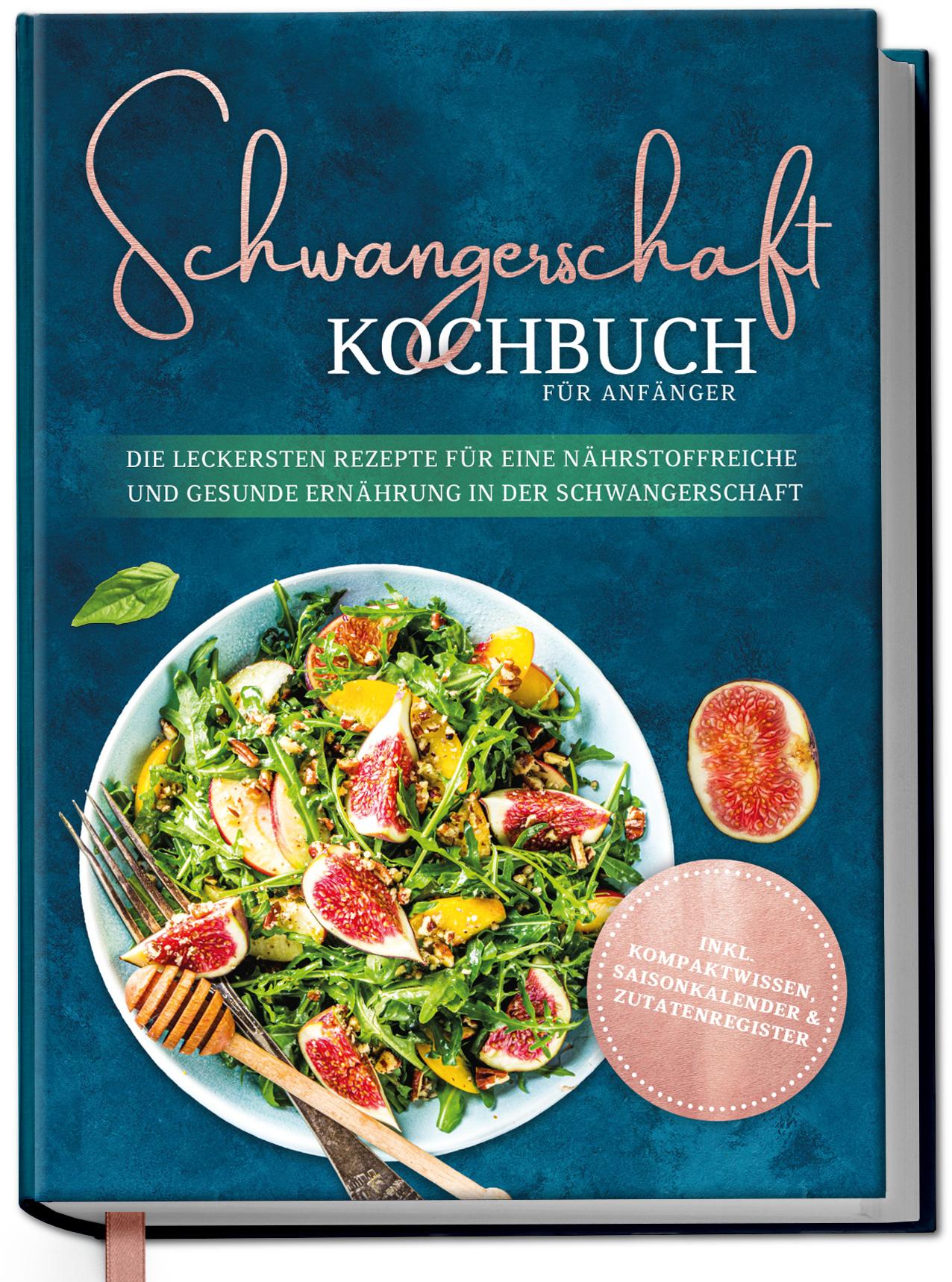 Vorderes Coverbild Schwangerschaft Kochbuch für Anfänger: Die leckersten Rezepte für eine nährstoffreiche und gesunde Ernährung in der Schwangerschaft