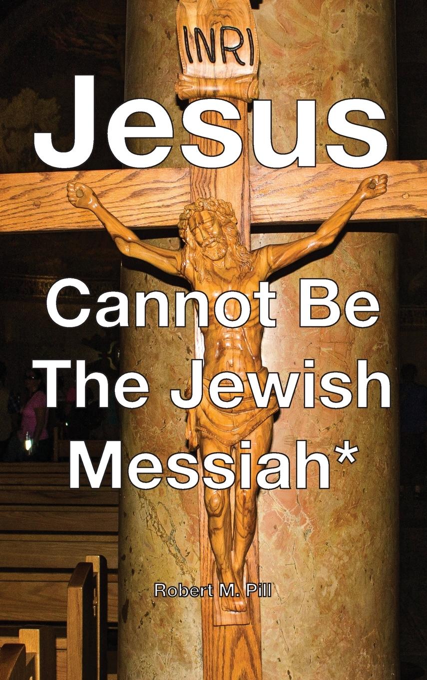 Vorderes Coverbild Jesus Cannot Be The Jewish Messiah*