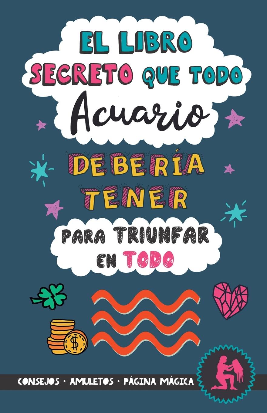 Vorderes Coverbild El libro secreto que todo Acuario debería tener para triunfar en todo