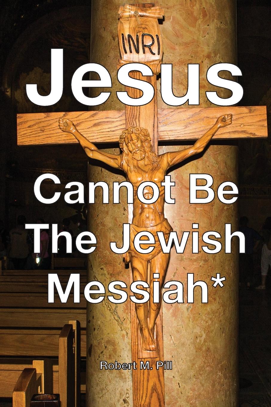 Vorderes Coverbild Jesus Cannot Be The Jewish Messiah*