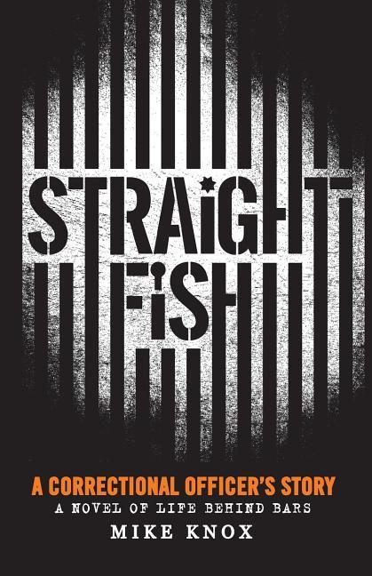 Vorderes Coverbild Straight Fish: A Correctional Officer's Story: A Novel of Life Behind Bars