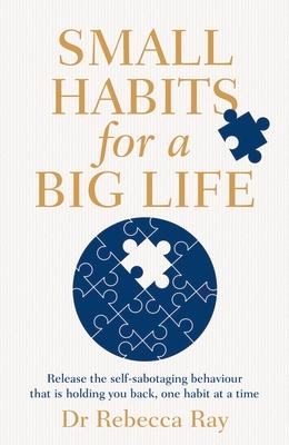 Vorderes Coverbild Small Habits for a Big Life: Release the Self-Sabotaging Behaviour That Is Holding You Back, One Habit at a Time