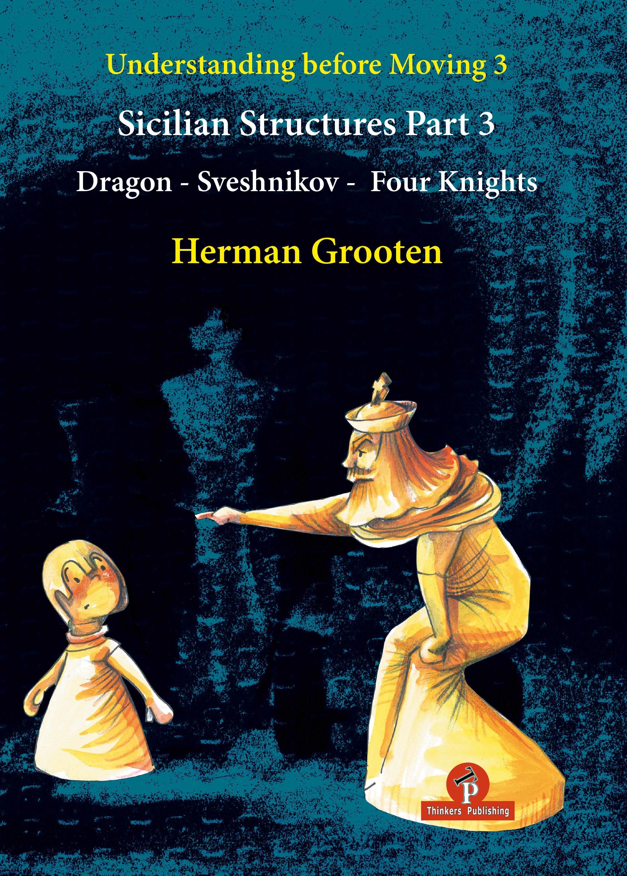 Vorderes Coverbild Understanding Before Moving 3 - Part 3: Sicilian Structures - Dragon - Sveshnikov - Four Knights