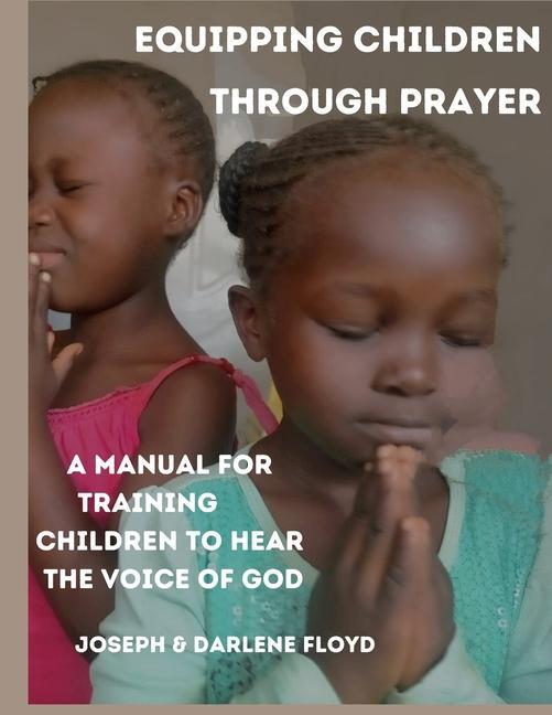 Vorderes Coverbild Equipping Children Through Prayer: A Manual For Training Children In Hearing The Voice Of God