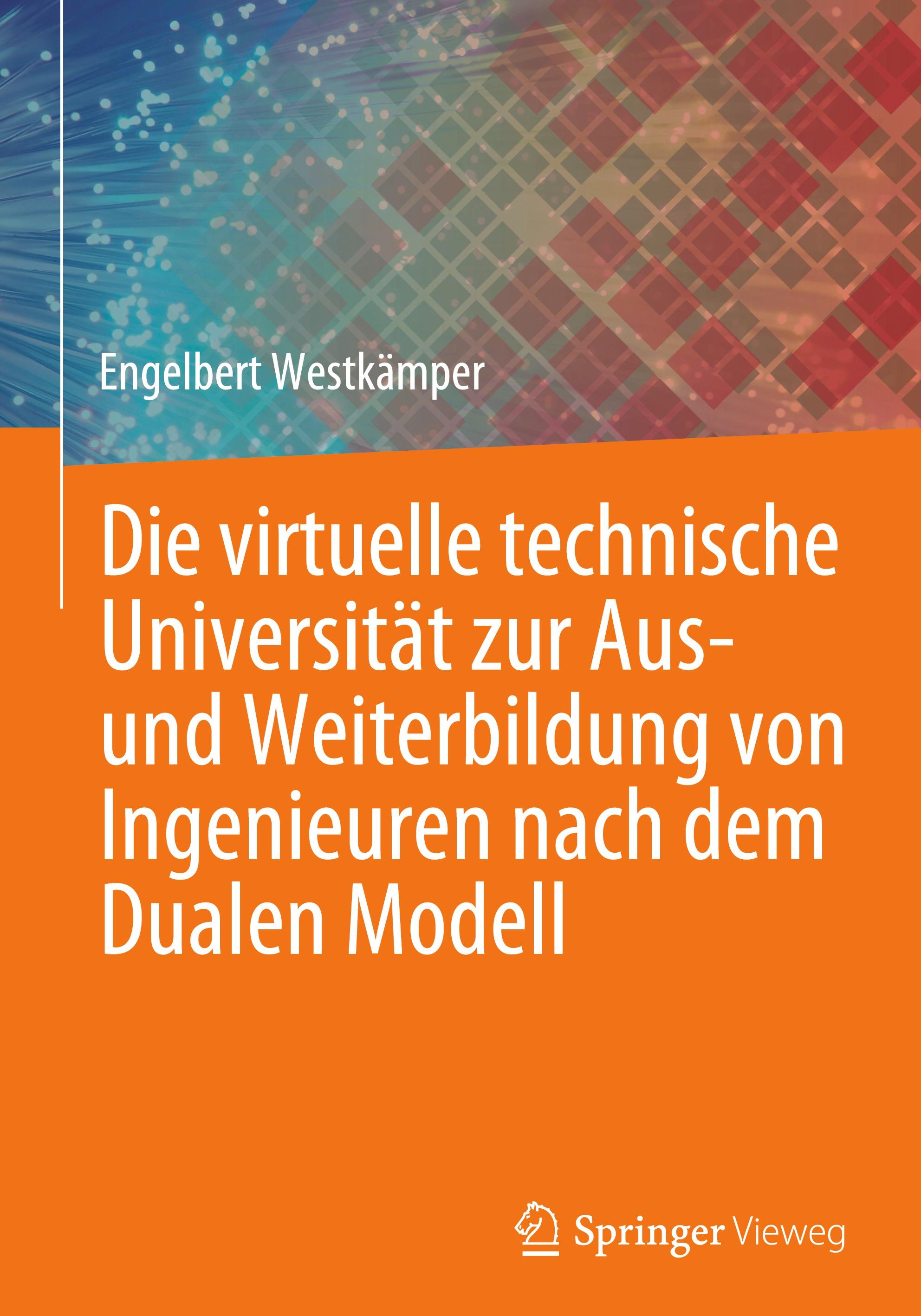 Vorderes Coverbild Die virtuelle technische Universität zur Aus- und Weiterbildung von Ingenieuren nach dem Dualen Modell