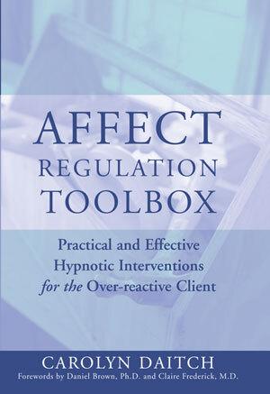 Vorderes Coverbild Affect Regulation Toolbox: Practical and Effective Hypnotic Interventions for the Over-Reactive Client