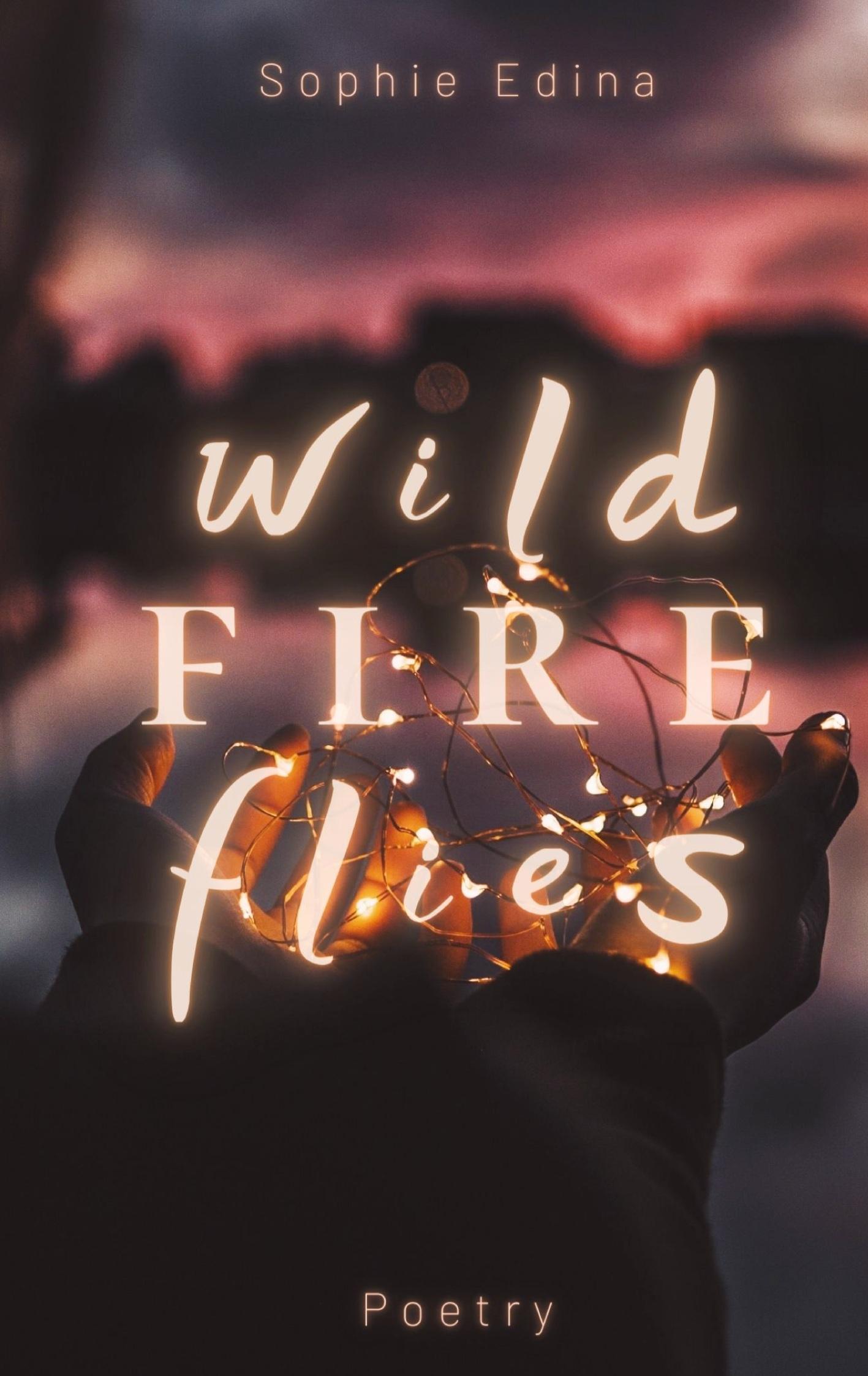 Vorderes Coverbild Wild Fire Flies | A magical and honest poetry debut capturing the wild beauty of growth, love and nature | Mental Health, Empowerment, Healing, Coming of Age, Queer, Depression, Growing Up, Self Love