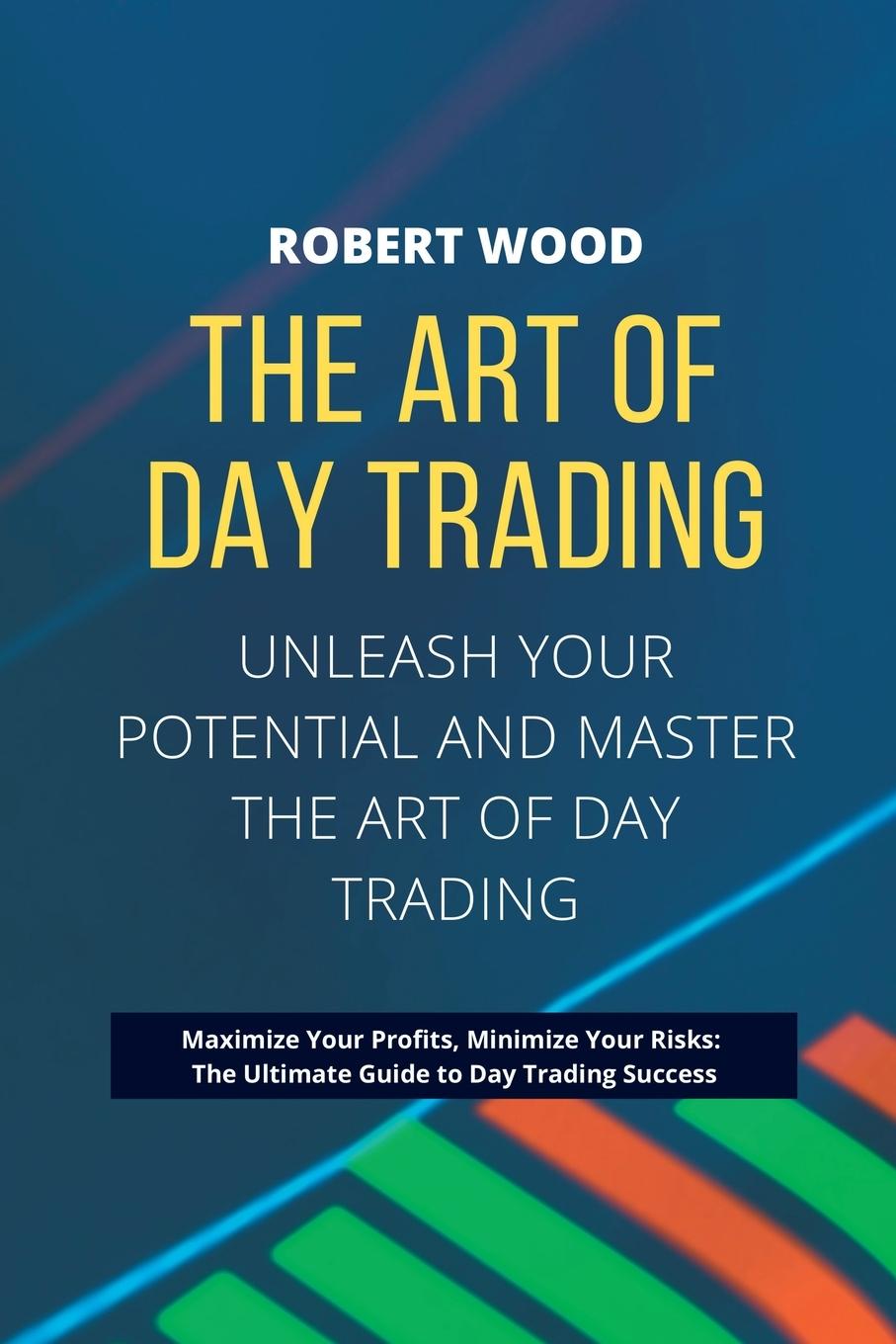 Vorderes Coverbild THE ART OF DAY TRADING - Unleash Your Potential and Master the Art of Day Trading.