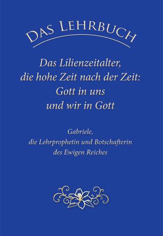 Vorderes Coverbild Das Lehrbuch: Das Lilienzeitalter, die hohe Zeit nach der Zeit: Gott in uns und wir in Gott