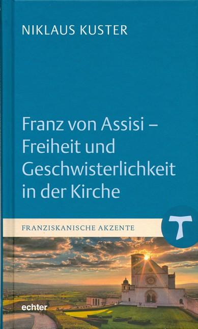 Vorderes Coverbild Franz von Assisi - Freiheit und Geschwisterlichkeit in der Kirche