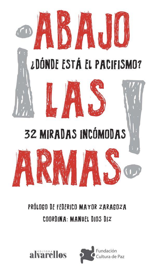Vorderes Coverbild ¡Abajo las armas! : ¿dónde está el pacifismo? : 32 miradas incómodas