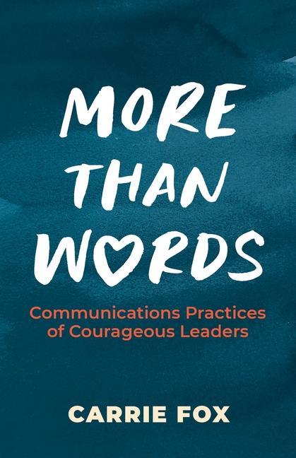Vorderes Coverbild More Than Words: Communications Practices of Courageous Leaders