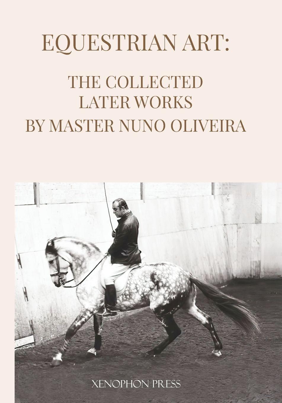 Vorderes Coverbild Equestrian Art The Collected Later Works by Nuno Oliveira