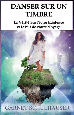 Vorderes Coverbild Danser Sur Un Timbre: La Vérité Sur Notre Existence et le but de Notre Voyage