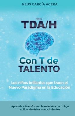 Vorderes Coverbild TDA/H con T de TALENTO: Los niños brillantes que traen el Nuevo Paradigma en la Educación
