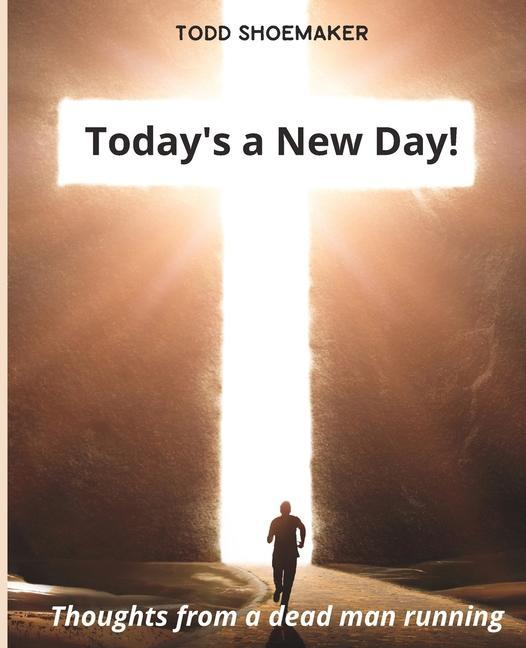 Vorderes Coverbild Today's a New Day!: Thoughts from a deadman running