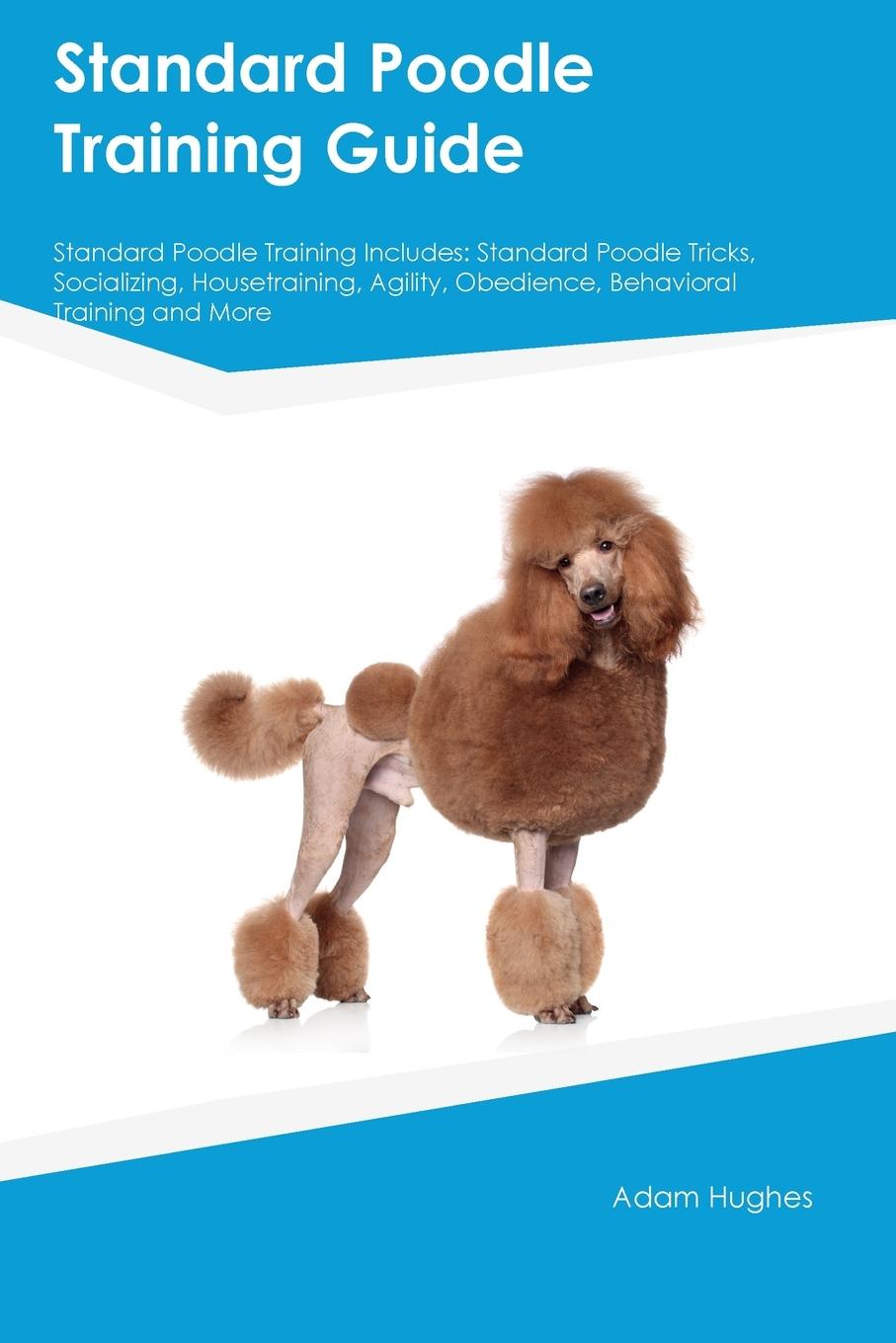 Vorderes Coverbild Standard Poodle Training Guide Standard Poodle Training Includes