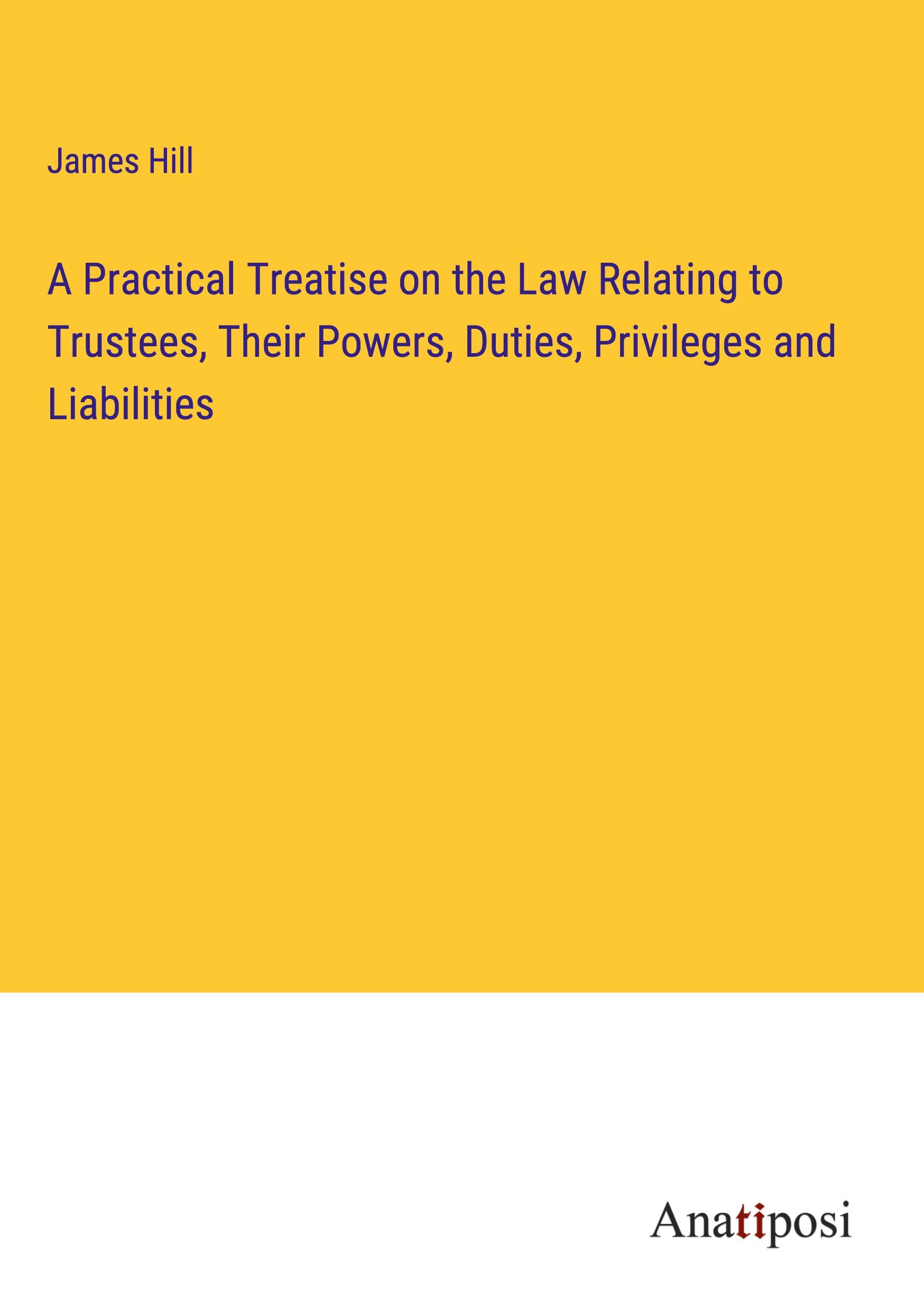 Vorderes Coverbild A Practical Treatise on the Law Relating to Trustees, Their Powers, Duties, Privileges and Liabilities