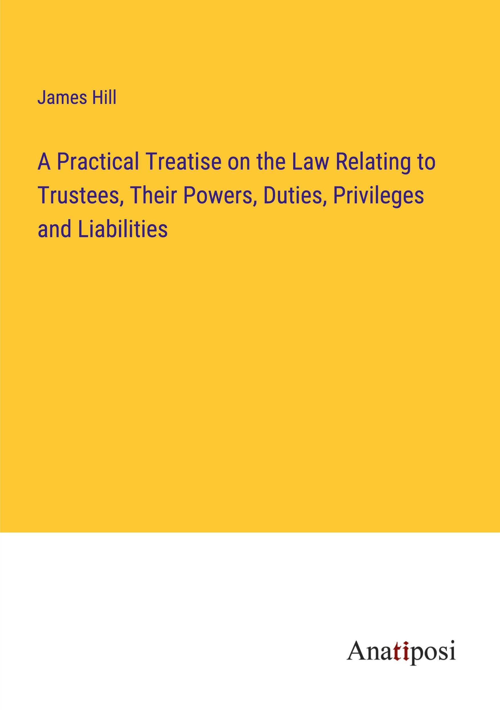 Vorderes Coverbild A Practical Treatise on the Law Relating to Trustees, Their Powers, Duties, Privileges and Liabilities