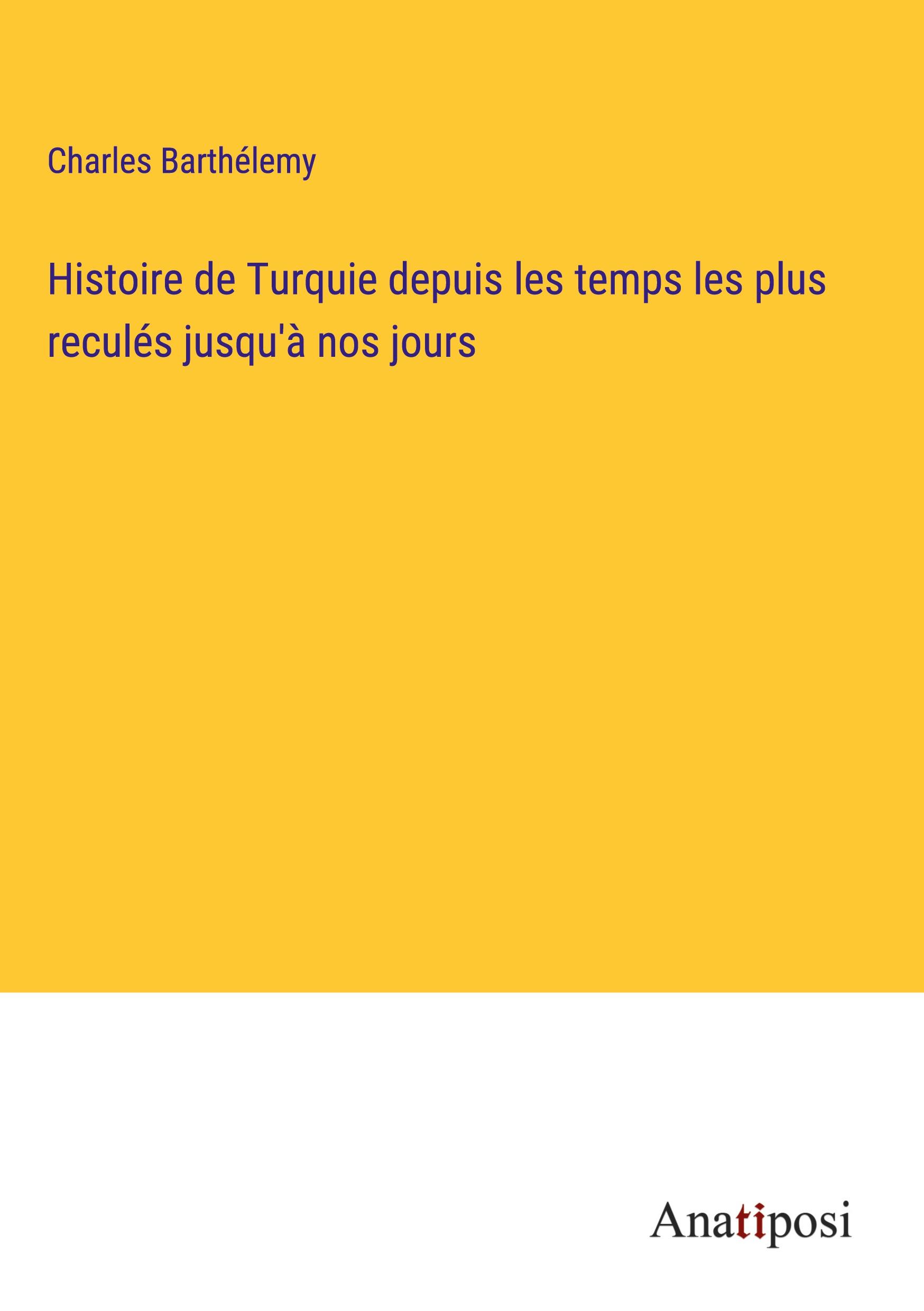 Vorderes Coverbild Histoire de Turquie depuis les temps les plus reculés jusqu'à nos jours