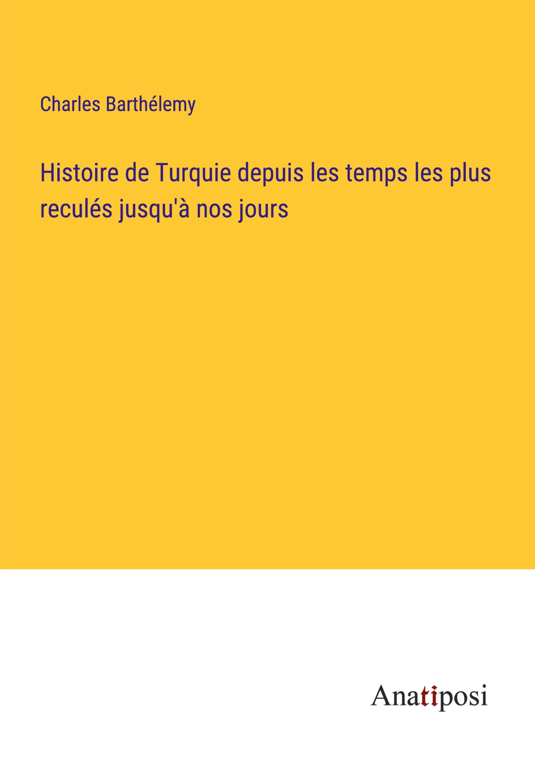 Vorderes Coverbild Histoire de Turquie depuis les temps les plus reculés jusqu'à nos jours