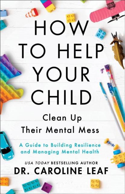 Vorderes Coverbild How to Help Your Child Clean Up Their Mental Mes - A Guide to Building Resilience and Managing Mental Health