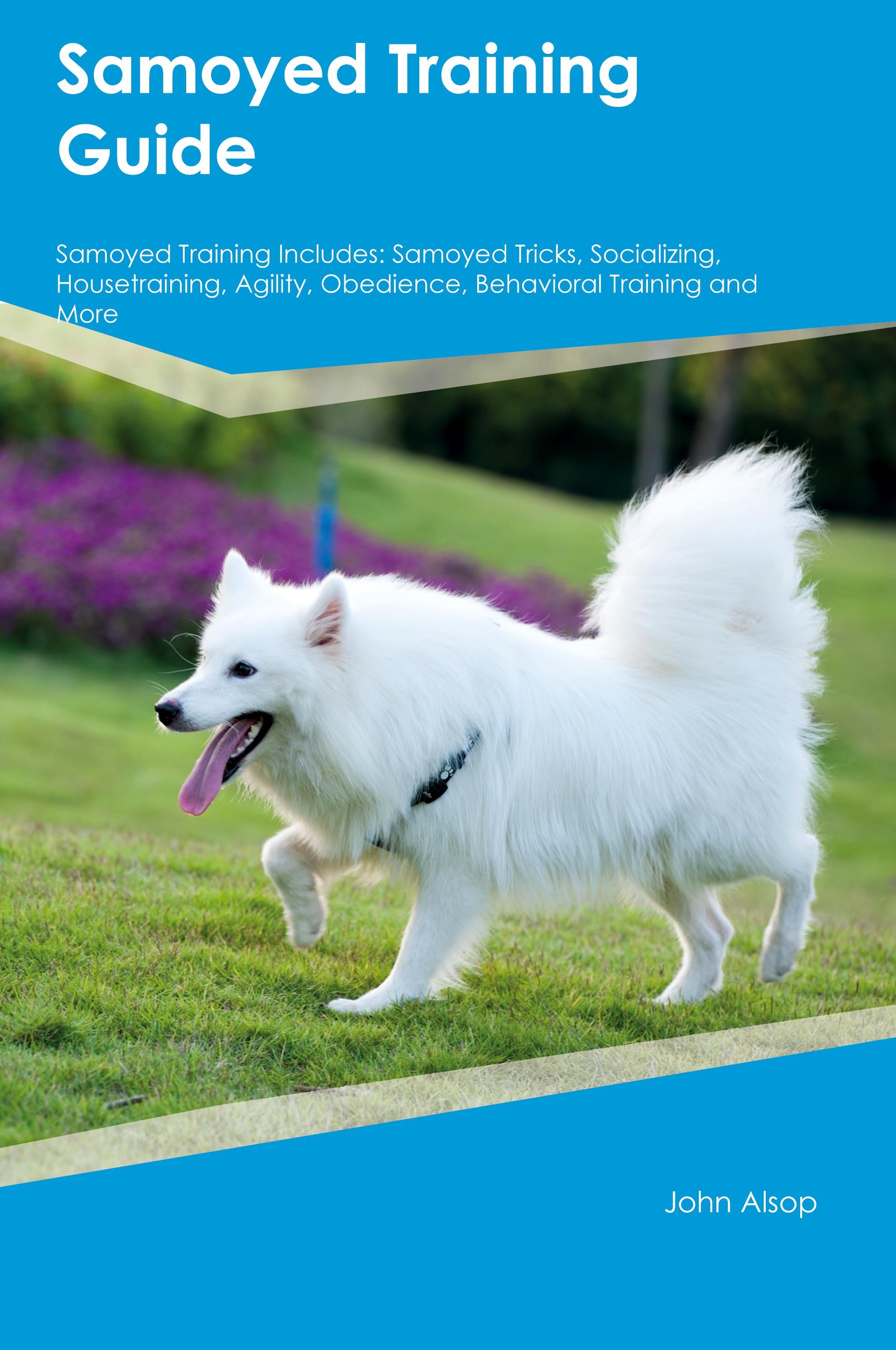 Vorderes Coverbild Samoyed Training Guide  Samoyed Training Includes