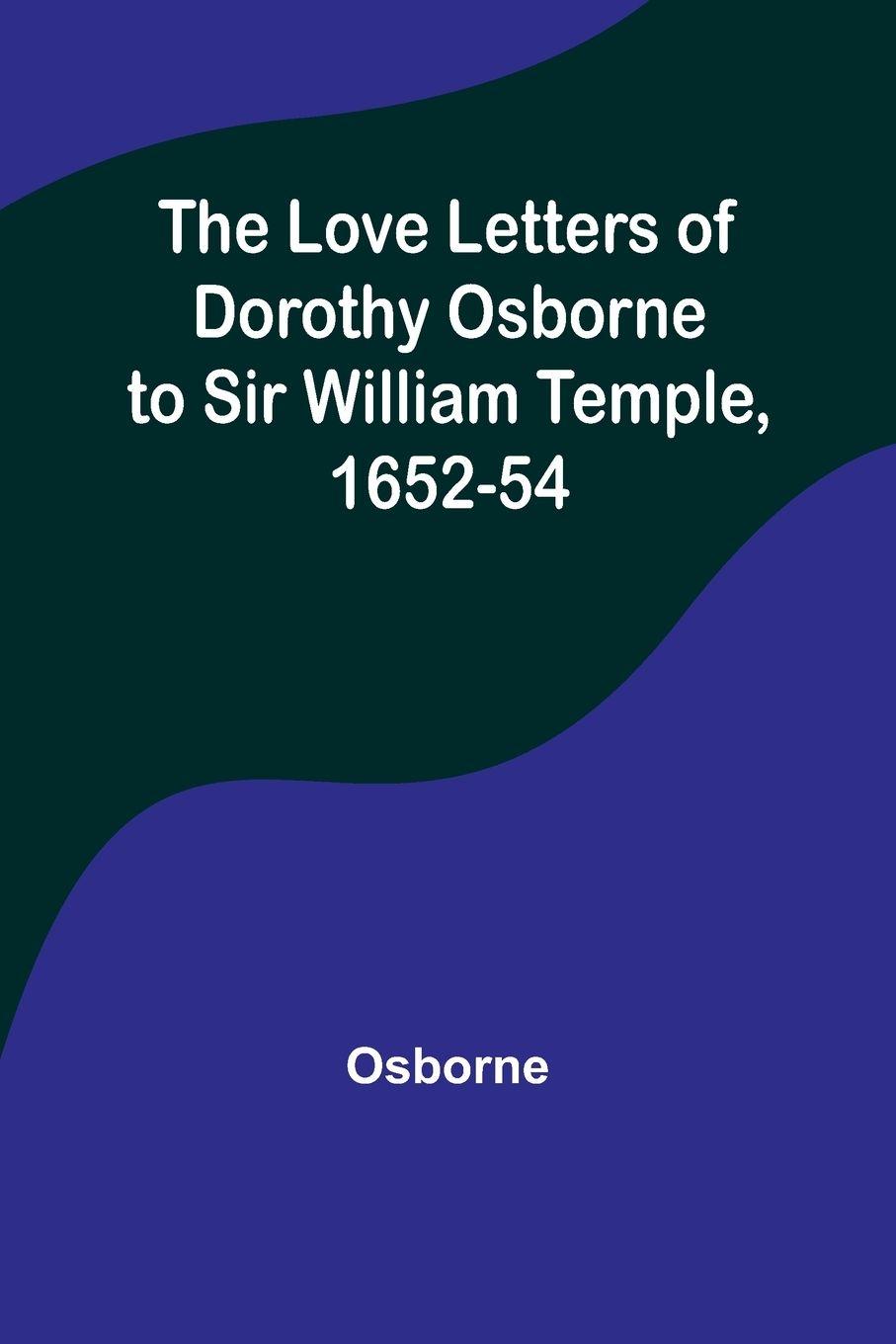 Vorderes Coverbild The Love Letters of Dorothy Osborne to Sir William Temple, 1652-54