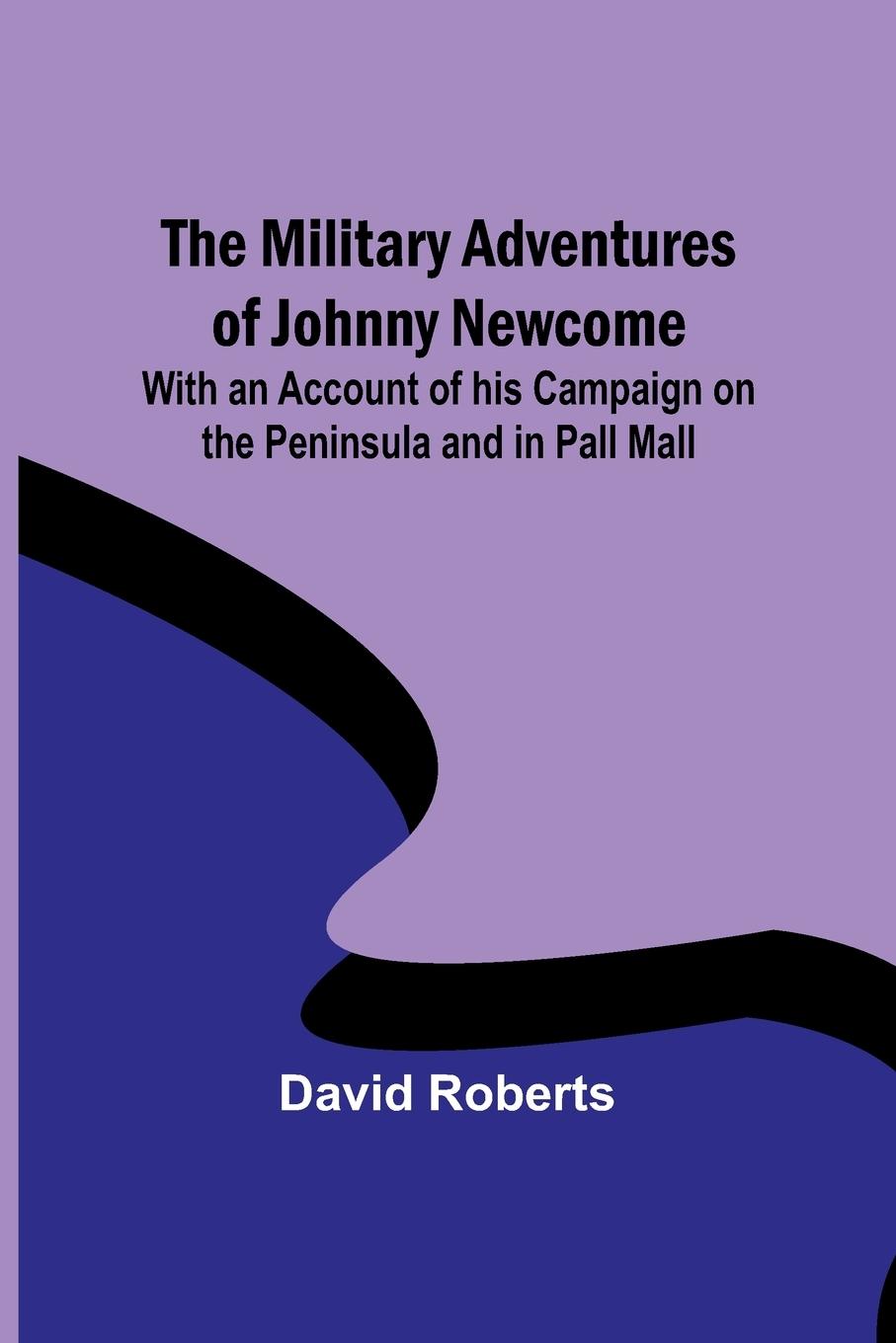 Vorderes Coverbild The Military Adventures of Johnny Newcome; With an Account of his Campaign on the Peninsula and in Pall Mall