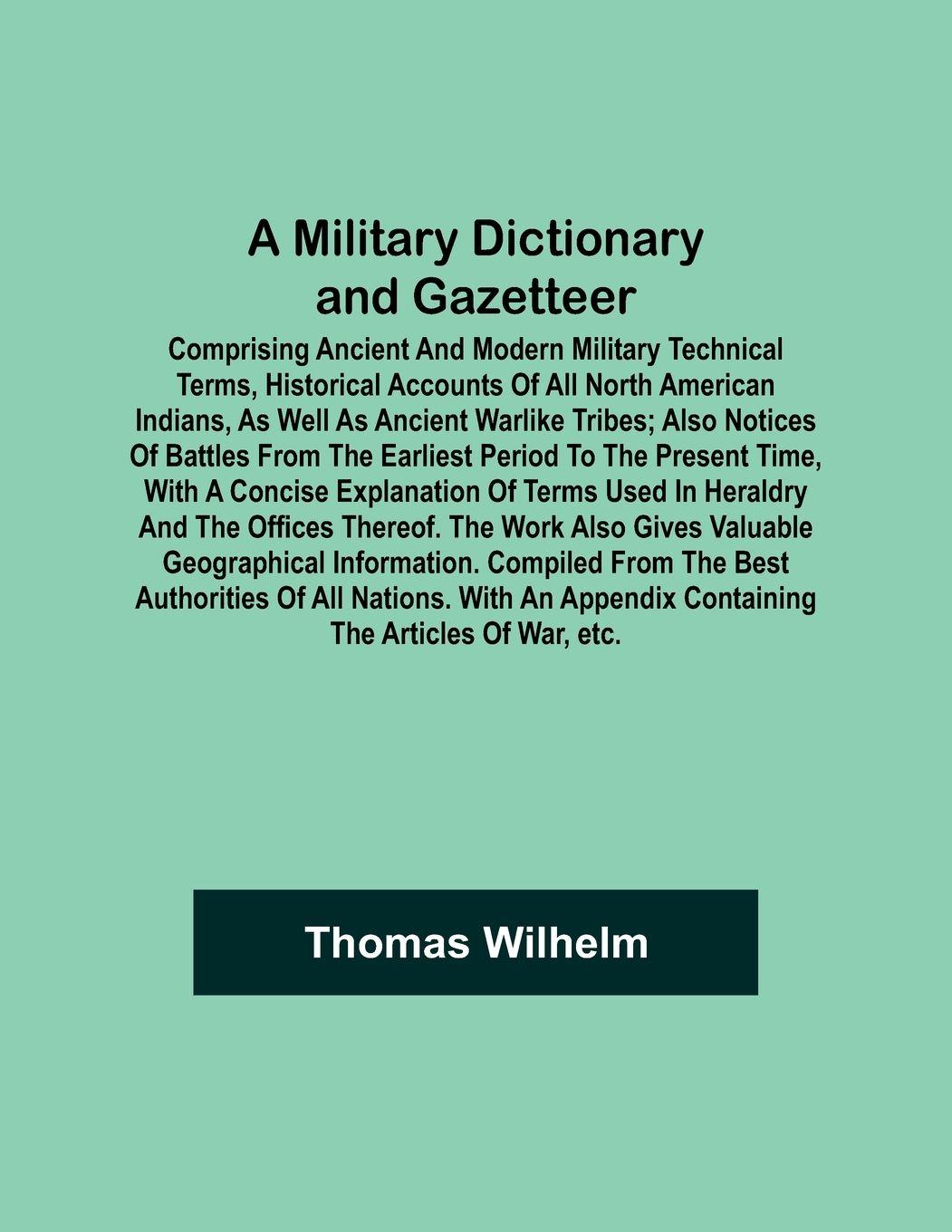 Vorderes Coverbild A Military Dictionary and Gazetteer; Comprising ancient and modern military technical terms, historical accounts of all North American Indians, as well as ancient warlike tribes; also notices of battles from the earliest period to the present time, with a