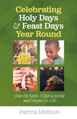 Vorderes Coverbild Celebrating Holy Days and Feast Days Year Round: Over 150 Faith-Filled Activities and Prayers for Kids