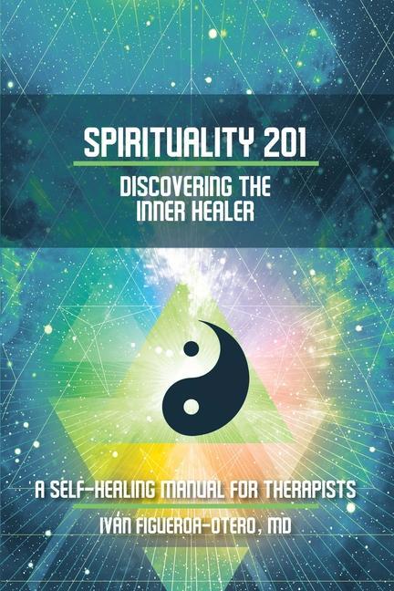 Vorderes Coverbild Spirituality 201: Discovering the Inner Healer: A Self-Healing Manual for Therapists