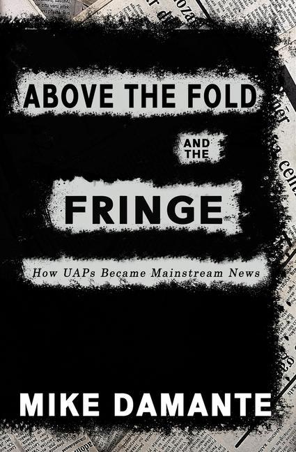 Vorderes Coverbild Above the Fold and the Fringe: How UAPs Became Mainstream News
