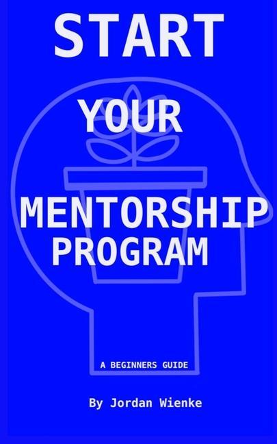 Vorderes Coverbild Start Your Mentorship Program: A Beginner Guide