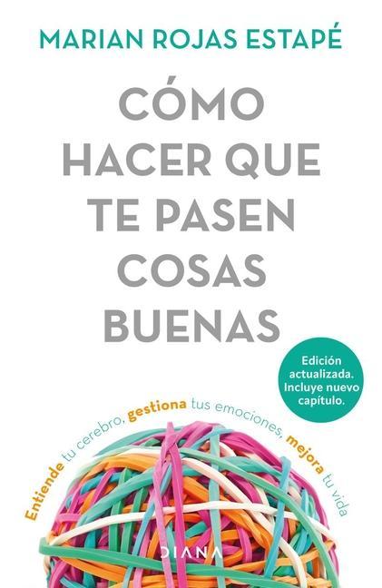 Vorderes Coverbild Cómo Hacer Que Te Pasen Cosas Buenas: Entiende Tu Cerebro, Gestiona Tus Emociones, Mejora Tu Vida / How to Make Good Things Happen