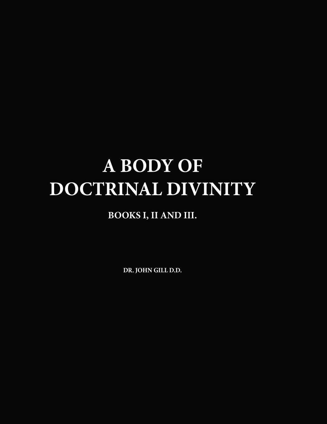 Vorderes Coverbild A Body Of Doctrinal Divinity, Books I,II and III, By Dr. John Gill D.D.